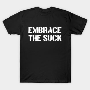 Embrace The Suck T-Shirt